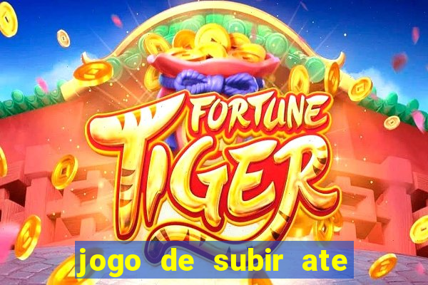 jogo de subir ate o ceu